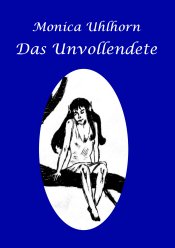 Monica Uhlhorn: Das Unvollendete